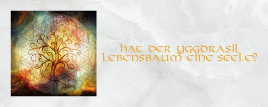 Hat der Yggdrasil-Lebensbaum eine Seele
