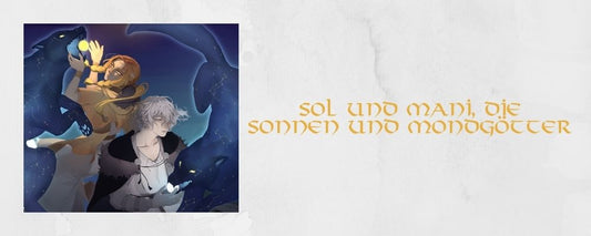 Sol und Mani, die Sonnen und Mondgötter