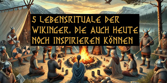 5 Lebensrituale der Wikinger, die auch heute noch inspirieren können