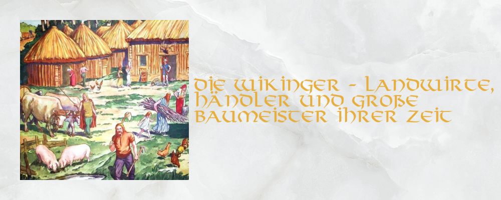 Die Wikinger - Landwirte, Händler und große Baumeister ihrer Zeit