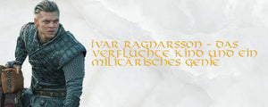 Ivar Ragnarsson - Das verfluchte Kind und ein militärisches Genie